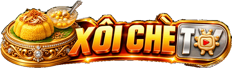 Xôi Chè TV - Trực tiếp bóng đá Xôi Chè TV - Nơi đam mê thể thao không giới hạn